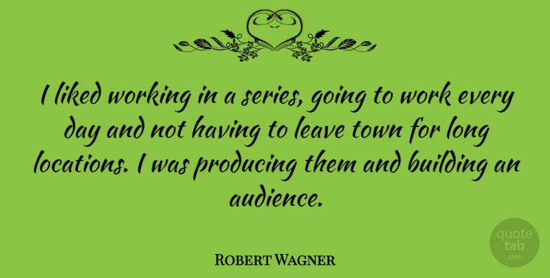 Robert Wagner Quote About Long, Location, Towns: I Liked Working In A...