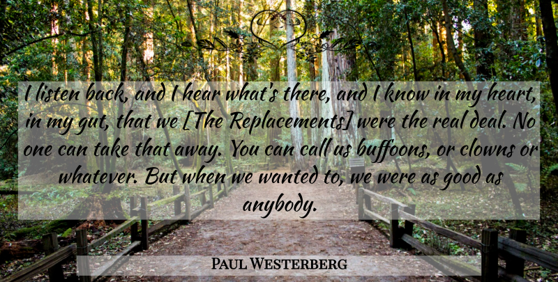 Paul Westerberg Quote About Real, Heart, Replacements: I Listen Back And I...