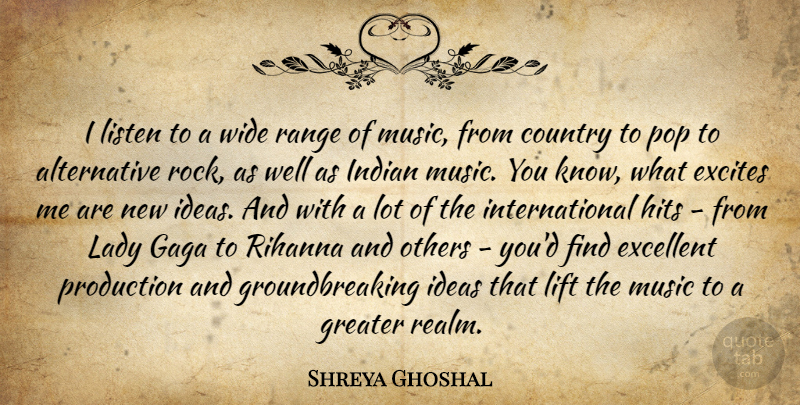Shreya Ghoshal Quote About Country, Excellent, Excites, Gaga, Greater: I Listen To A Wide...