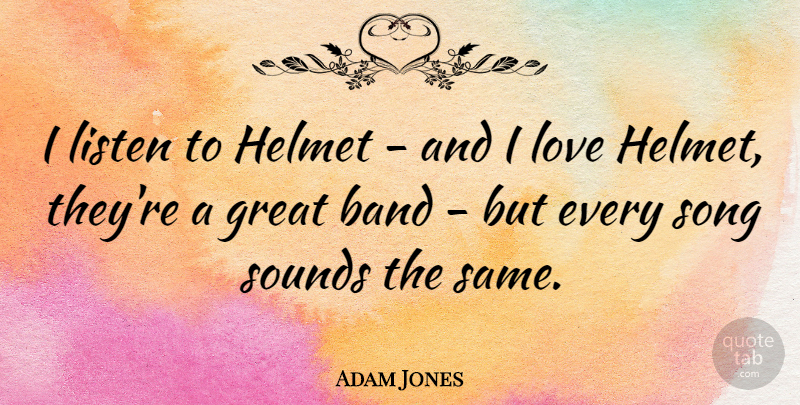 Adam Jones Quote About Band, Great, Helmet, Love, Song: I Listen To Helmet And...