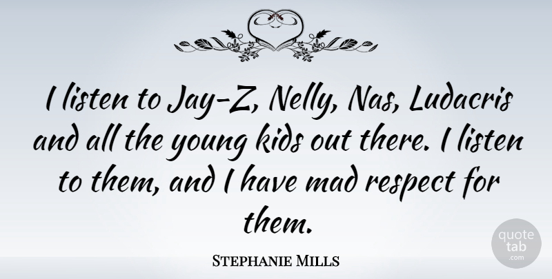 Stephanie Mills Quote About Kids, Respect: I Listen To Jay Z...