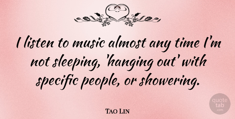 Tao Lin Quote About Almost, Music, Specific, Time: I Listen To Music Almost...