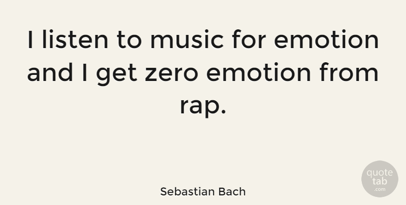 Sebastian Bach Quote About Zero, Rap, Emotion: I Listen To Music For...
