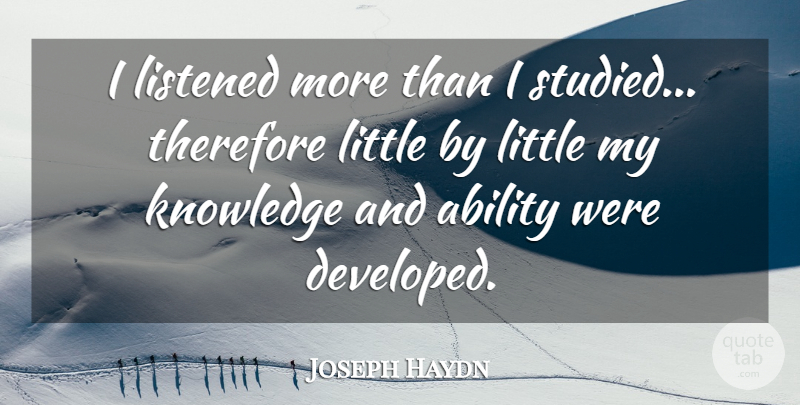 Joseph Haydn Quote About Littles, Ability: I Listened More Than I...
