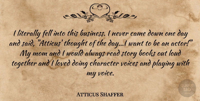 Atticus Shaffer Quote About Mom, Book, Character: I Literally Fell Into This...