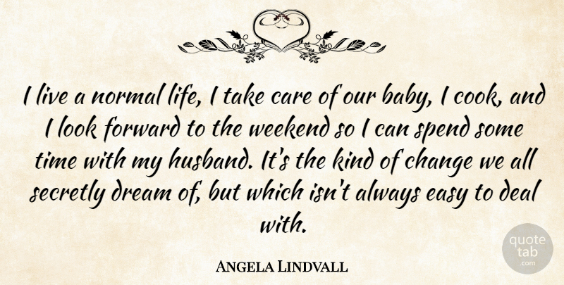 Angela Lindvall Quote About Dream, Baby, Husband: I Live A Normal Life...