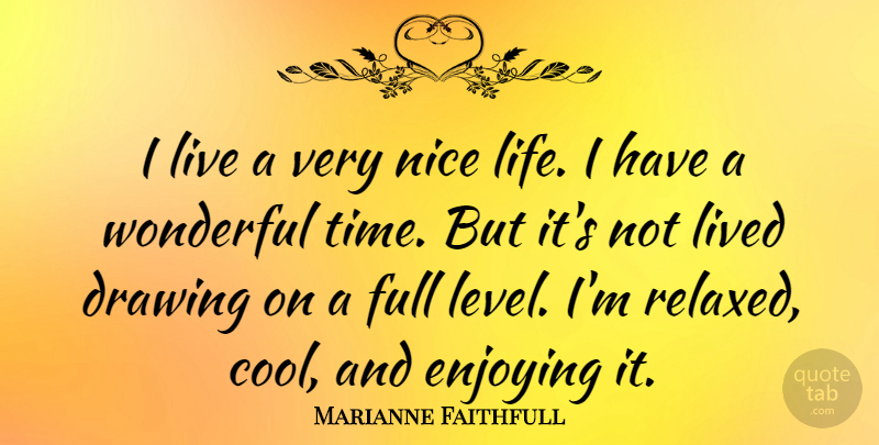 Marianne Faithfull Quote About Nice, Drawing, Levels: I Live A Very Nice...