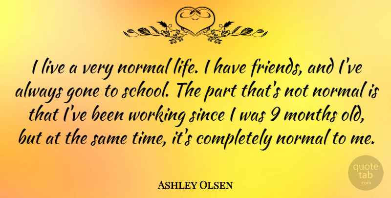 Ashley Olsen Quote About School, Months, Normal: I Live A Very Normal...