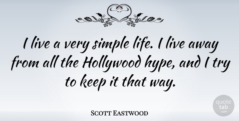 Scott Eastwood Quote About Life: I Live A Very Simple...
