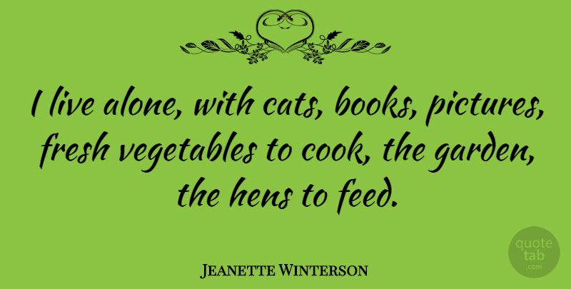 Jeanette Winterson Quote About Book, Cat, Garden: I Live Alone With Cats...