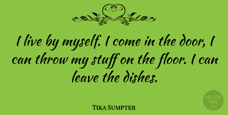 Tika Sumpter Quote About Throw: I Live By Myself I...