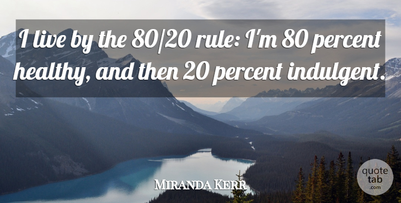 Miranda Kerr Quote About undefined: I Live By The 80...