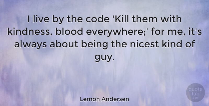 Lemon Andersen Quote About Nicest: I Live By The Code...