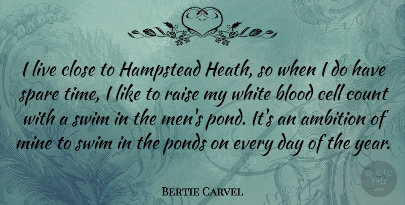 Bertie Carvel Quote About Blood, Cell, Close, Count, Men: I Live Close To Hampstead...