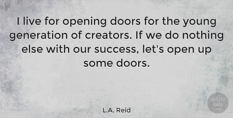 L.A. Reid Quote About Opening, Success: I Live For Opening Doors...