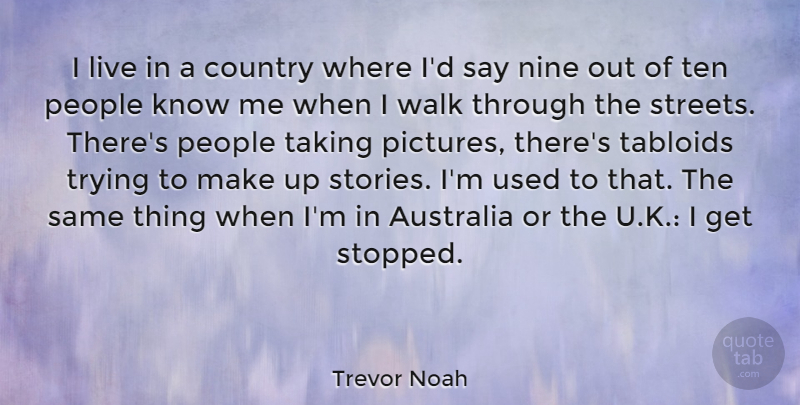Trevor Noah Quote About Country, Nine, People, Tabloids, Taking: I Live In A Country...