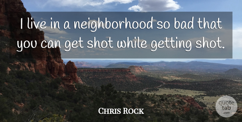 Chris Rock Quote About Funny, Humor, Rocks: I Live In A Neighborhood...