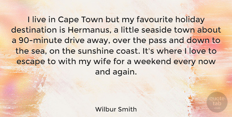 Wilbur Smith Quote About Cape, Drive, Escape, Favourite, Holiday: I Live In Cape Town...