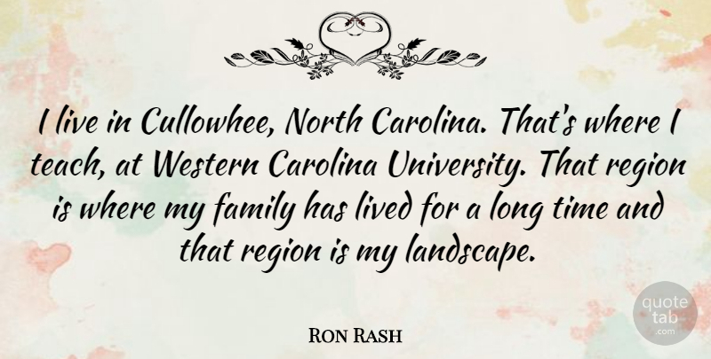 Ron Rash Quote About Long, Landscape, North Carolina: I Live In Cullowhee North...