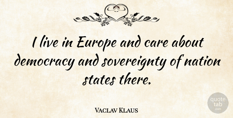 Vaclav Klaus Quote About Europe, States: I Live In Europe And...