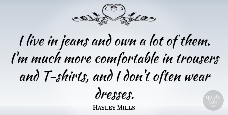 Hayley Mills Quote About Jeans, Dresses, T Shirt: I Live In Jeans And...
