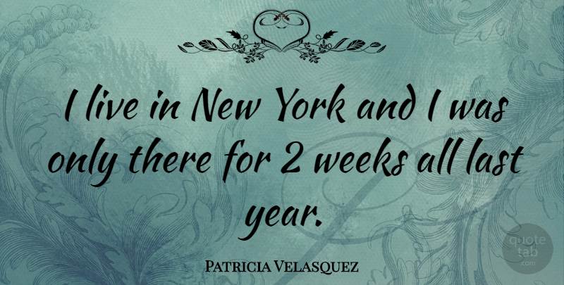 Patricia Velasquez Quote About New York, Years, Lasts: I Live In New York...