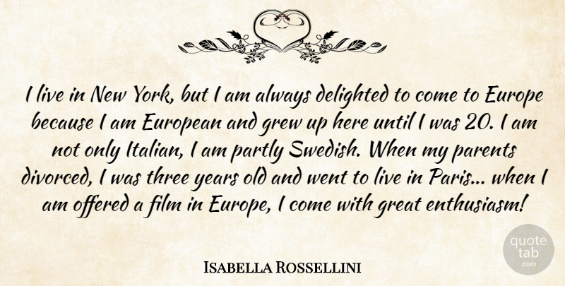Isabella Rossellini Quote About Delighted, Europe, European, Great, Grew: I Live In New York...
