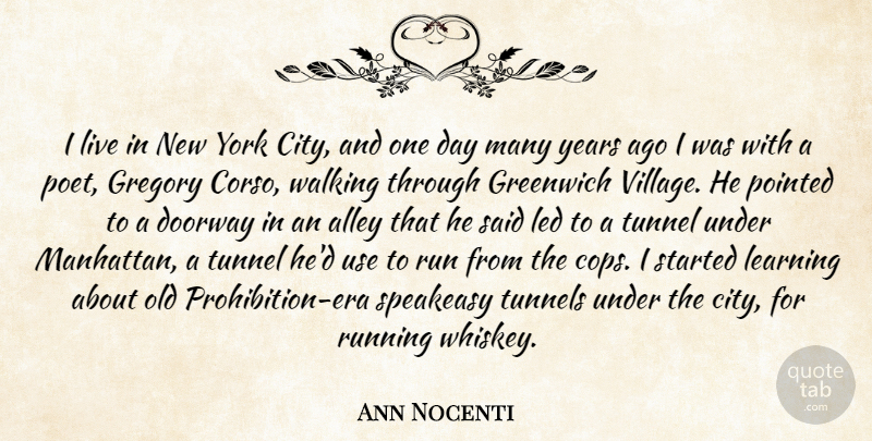 Ann Nocenti Quote About Alley, Doorway, Greenwich, Learning, Led: I Live In New York...