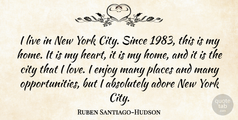 Ruben Santiago-Hudson Quote About Absolutely, Adore, City, Enjoy, Home: I Live In New York...