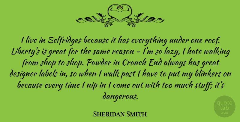 Sheridan Smith Quote About Hate, Past, Lazy: I Live In Selfridges Because...