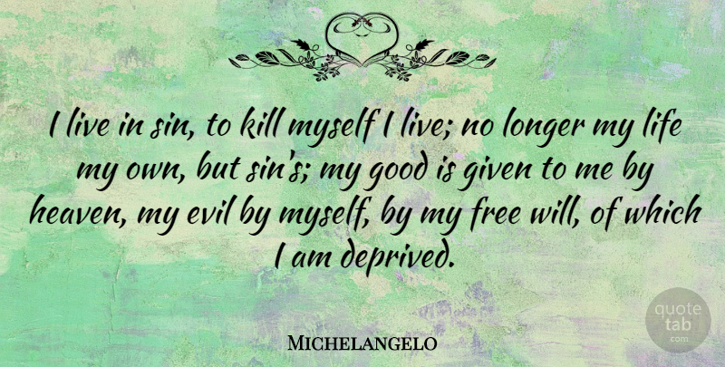Michelangelo Quote About Artist, Evil, Heaven: I Live In Sin To...