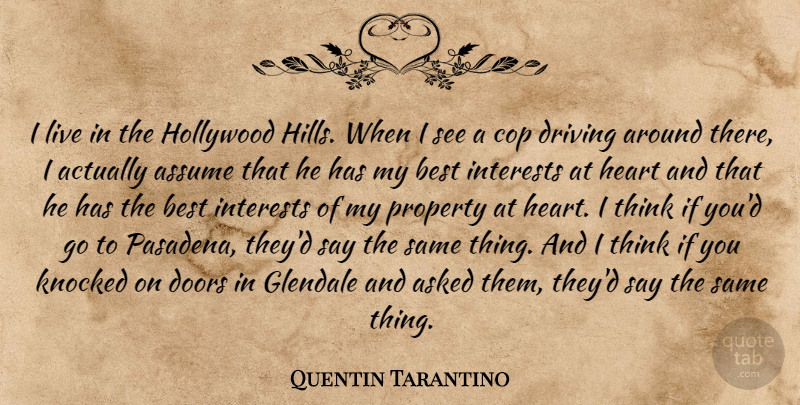 Quentin Tarantino Quote About Heart, Thinking, Hollywood Hills: I Live In The Hollywood...