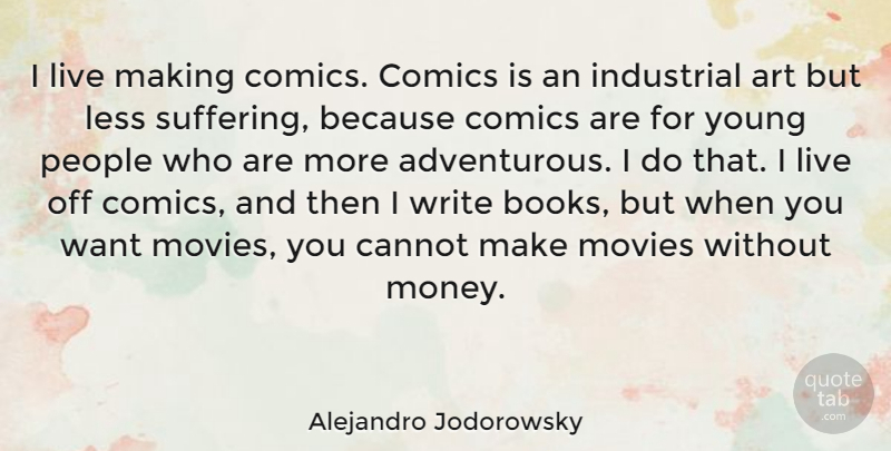 Alejandro Jodorowsky Quote About Art, Book, Writing: I Live Making Comics Comics...