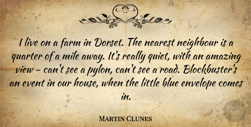 Martin Clunes Quote About Amazing, Blue, Envelope, Event, Farm: I Live On A Farm...