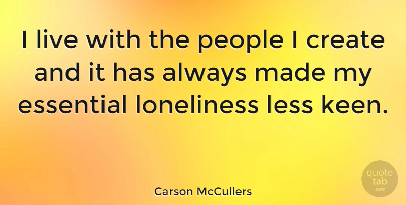 Carson McCullers Quote About Loneliness, People, Essentials: I Live With The People...