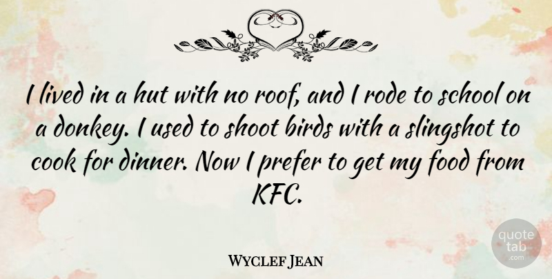 Wyclef Jean Quote About School, Kfc, Bird: I Lived In A Hut...
