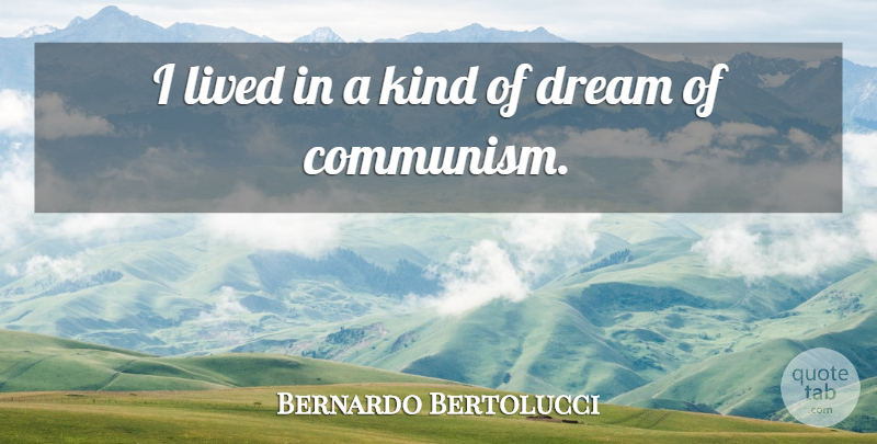 Bernardo Bertolucci Quote About undefined: I Lived In A Kind...