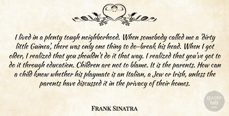 Frank Sinatra Quote About Children, Dirty, Home: I Lived In A Plenty...