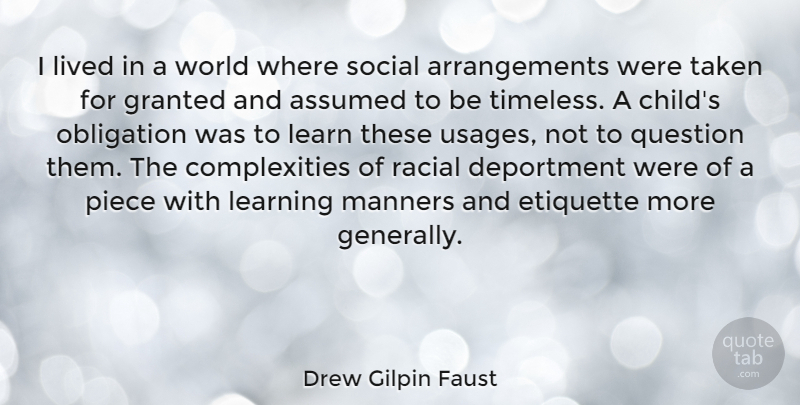 Drew Gilpin Faust Quote About Assumed, Etiquette, Granted, Learning, Lived: I Lived In A World...