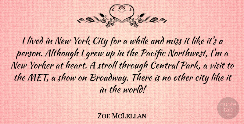 Zoe McLellan Quote About Although, Central, Grew, Lived, Miss: I Lived In New York...