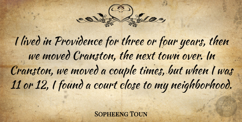 Sopheeng Toun Quote About Close, Couple, Court, Found, Four: I Lived In Providence For...