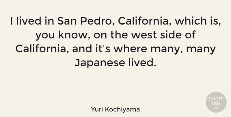 Yuri Kochiyama Quote About San, Side, West: I Lived In San Pedro...