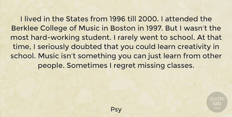 Psy Quote About Attended, Boston, College, Doubted, Learn: I Lived In The States...