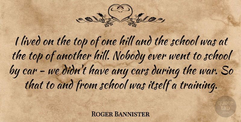 Roger Bannister Quote About War, School, Athlete: I Lived On The Top...