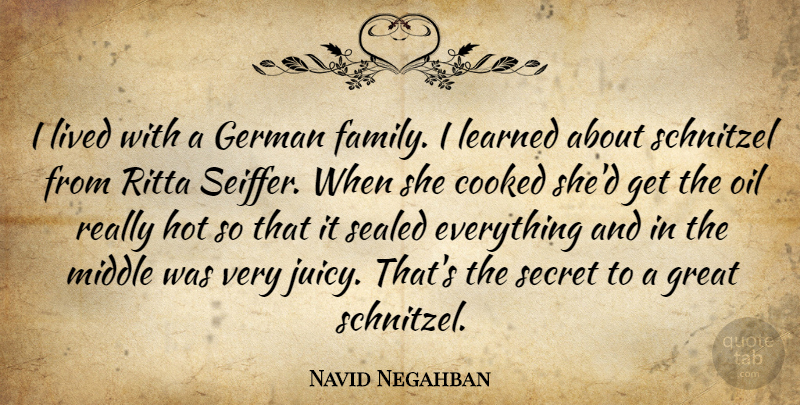 Navid Negahban Quote About Oil, Secret, Juicy: I Lived With A German...