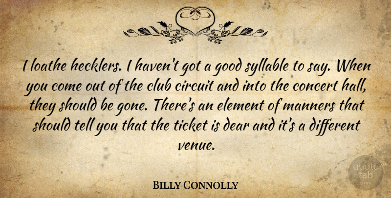 Billy Connolly Quote About Hecklers, Gone, Elements: I Loathe Hecklers I Havent...