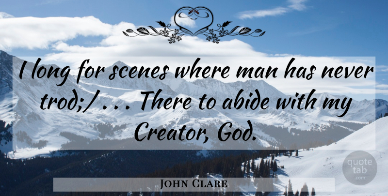 John Clare Quote About Abide, Man, Scenes: I Long For Scenes Where...