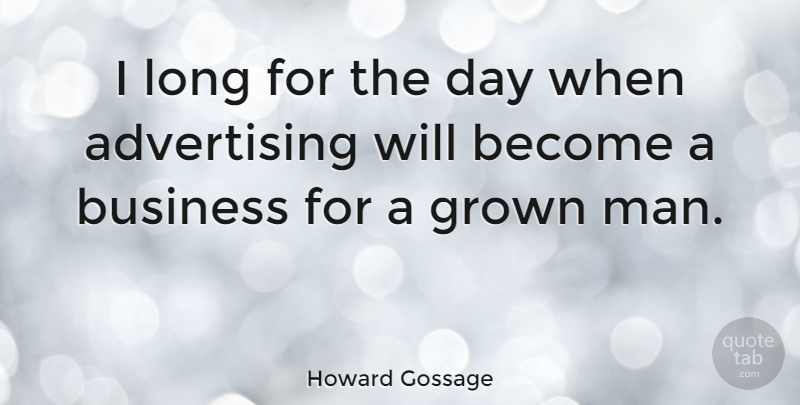 Howard Gossage Quote About Men, Long, Advertising: I Long For The Day...