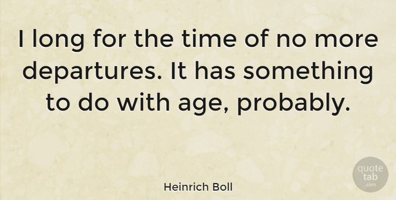Heinrich Boll Quote About Age, Time: I Long For The Time...