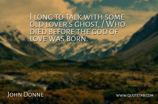 John Donne Quote About Died, God, Love, Talk: I Long To Talk With...